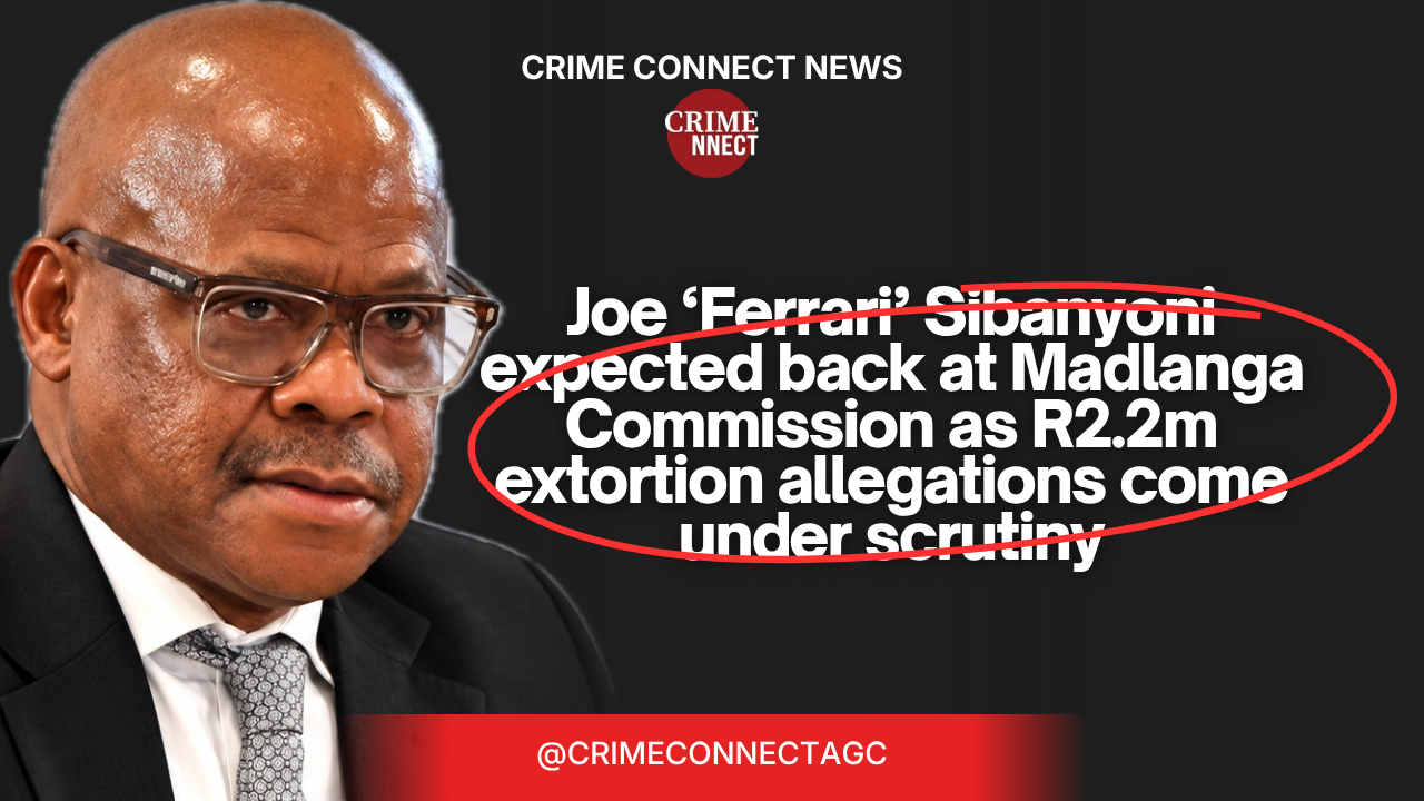 Joe ‘Ferrari’ Sibanyoni expected back at Madlanga Commission as R2.2m extortion allegations come under scrutiny