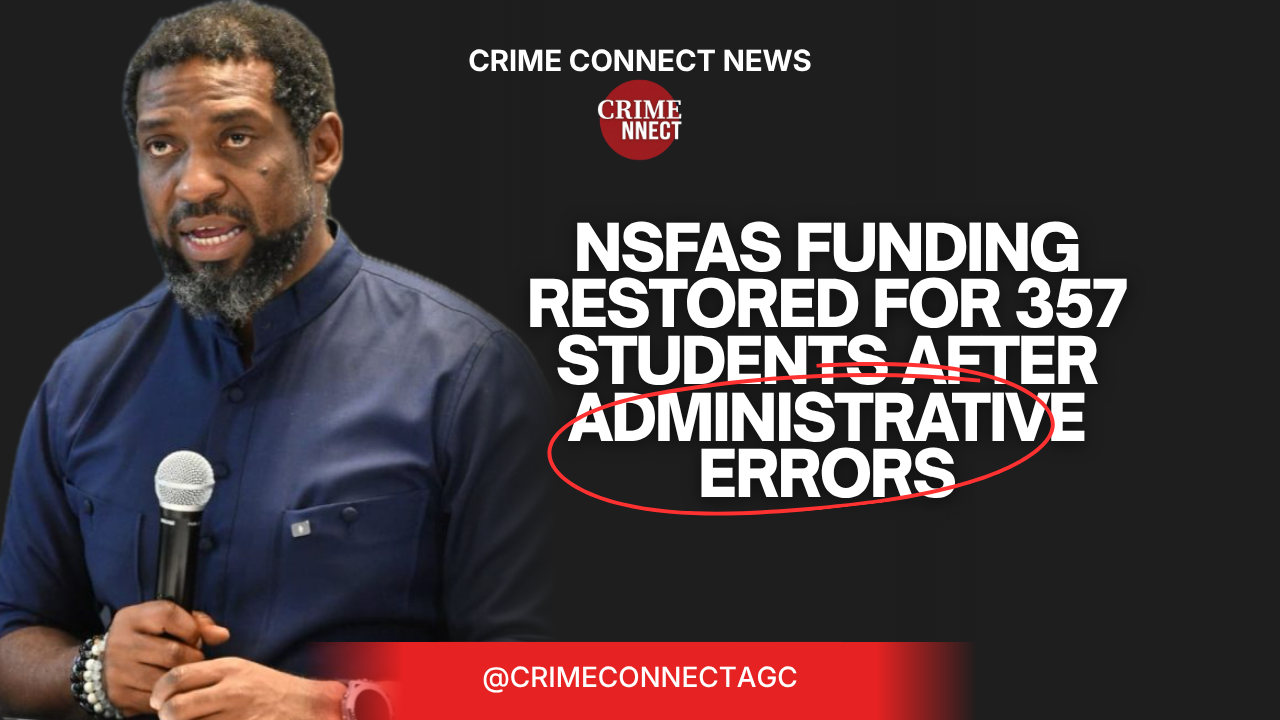 NSFAS FUNDING RESTORED FOR 357 STUDENTS AFTER ADMINISTRATIVE ERRORS